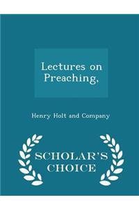 Lectures on Preaching, - Scholar's Choice Edition