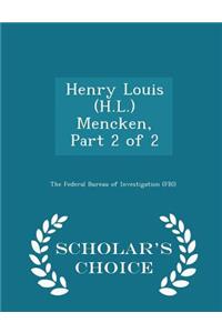 Henry Louis (H.L.) Mencken, Part 2 of 2 - Scholar's Choice Edition