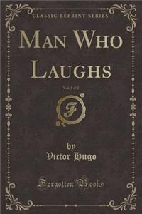 Man Who Laughs, Vol. 1 of 2 (Classic Reprint)