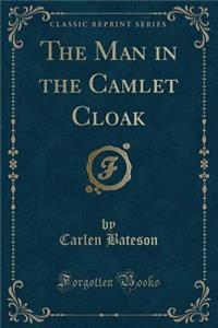 The Man in the Camlet Cloak (Classic Reprint)
