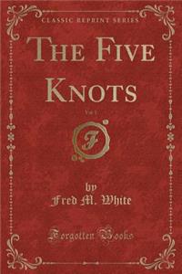 The Five Knots, Vol. 1 (Classic Reprint)