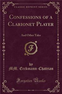 Confessions of a Clarionet Player: And Other Tales (Classic Reprint)