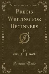 Precis Writing for Beginners (Classic Reprint)