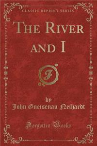 The River and I (Classic Reprint)