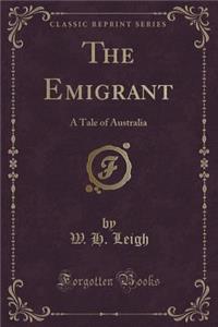 The Emigrant: A Tale of Australia (Classic Reprint)