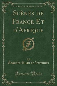 Scènes de France Et d'Afrique (Classic Reprint)