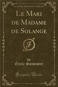Le Mari de Madame de Solange (Classic Reprint)