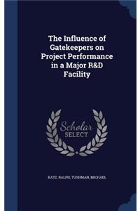 Influence of Gatekeepers on Project Performance in a Major R&D Facility