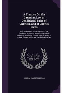 A Treatise on the Canadian Law of Conditional Sales of Chattels, and of Chattel Liens