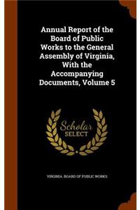 Annual Report of the Board of Public Works to the General Assembly of Virginia, with the Accompanying Documents, Volume 5