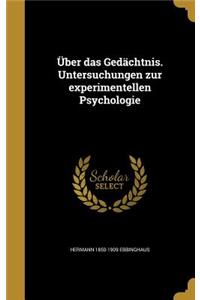 Über das Gedächtnis. Untersuchungen zur experimentellen Psychologie