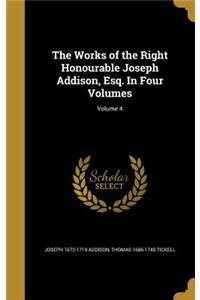 Works of the Right Honourable Joseph Addison, Esq. In Four Volumes; Volume 4