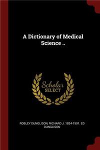 A Dictionary of Medical Science ..