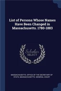 List of Persons Whose Names Have Been Changed in Massachusetts. 1780-1883