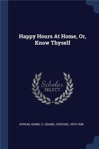 Happy Hours At Home, Or, Know Thyself