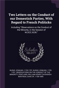 Two Letters on the Conduct of our Domestick Parties, With Regard to French Politicks