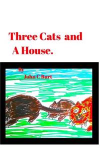 Three Cats and A House.