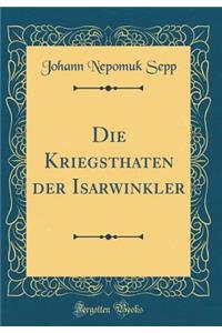 Die Kriegsthaten Der Isarwinkler (Classic Reprint)