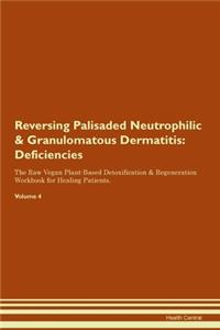 Reversing Palisaded Neutrophilic & Granulomatous Dermatitis: Deficiencies The Raw Vegan Plant-Based Detoxification & Regeneration Workbook for Healing Patients.Volume 4