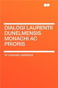 Dialogi Laurentii Dunelmensis Monachi AC Prioris