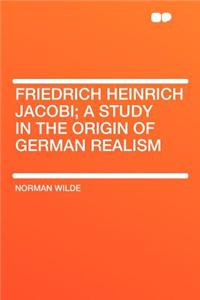 Friedrich Heinrich Jacobi; A Study in the Origin of German Realism