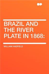 Brazil and the River Plate in 1868