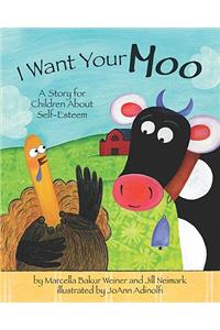 I Want Your Moo: A Story for Children about Self-Esteem