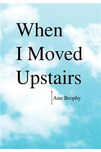 When I Moved Upstairs