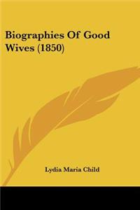 Biographies Of Good Wives (1850)