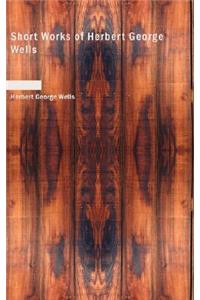 Short Works of Herbert George Wells