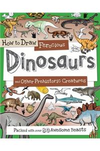 How to Draw Ferocious Dinosaurs and Other Prehistoric Creatures