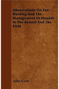 Observations On Fox-Hunting And The Management Of Hounds In The Kennel And The Field