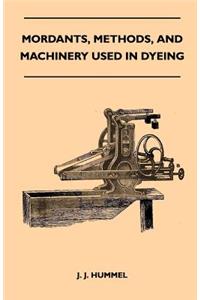 Mordants, Methods, and Machinery Used in Dyeing