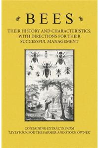 Bees - Their History and Characteristics, With Directions for Their Successful Management - Containing Extracts from Livestock for the Farmer and Stock Owner