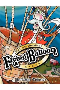 Old Uncle Theodore's Flying Balloon