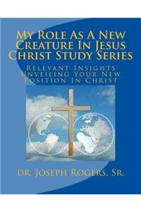 My Role As A New Creature In Jesus Christ Study Series
