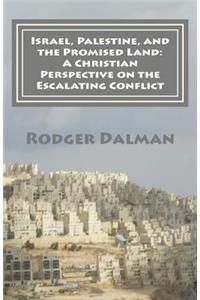 Israel, Palestine, and the Promised Land: A Christian Perspective on the Escalating Conflict