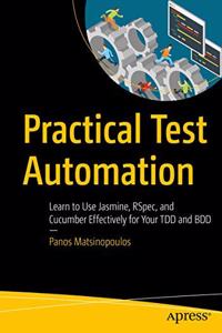 Practical Test Automation:Learn to Use Jasmine, RSpec, and Cucumber Effectively for Your TDD and BDD