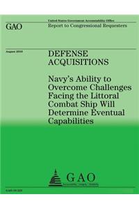 Navy's Ability to Overcome Challenges Facing the Littoral Combat Ship Will Determine Eventual Capabilities