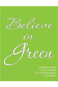 Believe in Green Graph Paper Notebook 0.5 cm squares 120 pages