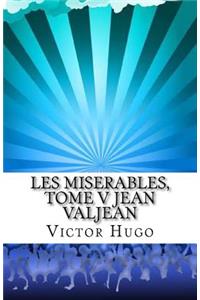 Les Miserables, Tome V Jean Valjean