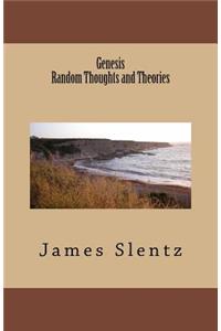 Genesis, Random Thoughts and Theories