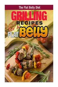Grilling Recipes for a Flat Belly