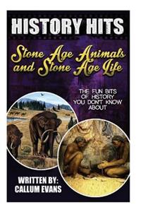 The Fun Bits of History You Don't Know about Stone Age Animals and Stone Age Life: Illustrated Fun Learning for Kids