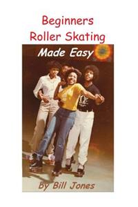 Beginners Roller Skating Made Easy