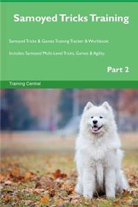 Samoyed Tricks Training Samoyed Tricks & Games Training Tracker & Workbook. Includes: Samoyed Multi-Level Tricks, Games & Agility. Part 2