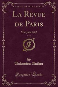 La Revue de Paris, Vol. 3: Mai-Juin 1902 (Classic Reprint)