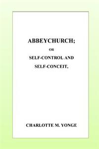 Abbeychurch or, Self-Control and Self-Conceit