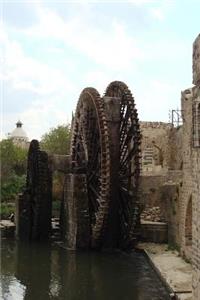 Waterwheel in Hama Syria Journal
