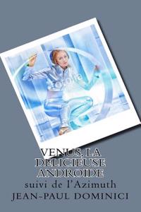 Venus, La Delicieuse Androide: Suivi de L'Azimuth